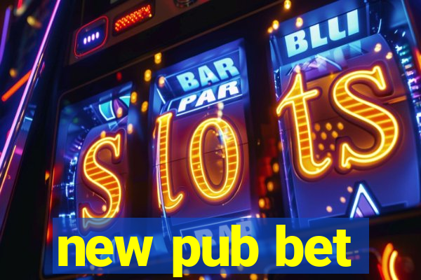 new pub bet